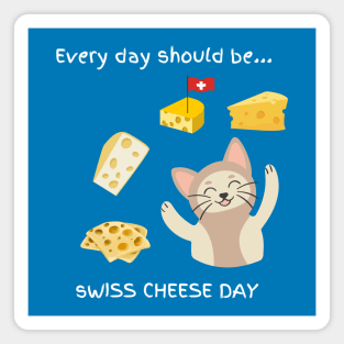 Every day should be 'Swiss Cheese Day' Magnet